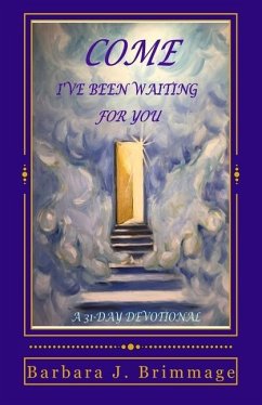 Come, I've Been Waiting For You: 31 Day Devotional - Brimmage, Barbara J.