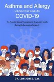 Asthma and Allergy Solution That Works for Covid-19: The Powerful Natural Prescription for Respiratory Health During the Coronavirus Pandemic