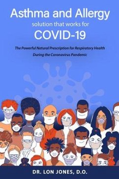 Asthma and Allergy Solution That Works for Covid-19: The Powerful Natural Prescription for Respiratory Health During the Coronavirus Pandemic - Jones D. O., Lon