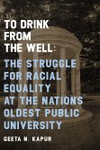 To Drink from the Well: The Struggle for Racial Equality at the Nation's Oldest Public University