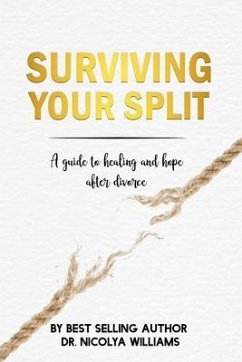 Surviving Your Split: A Guide To Healing and Hope After Divorce - Williams, Nicolya