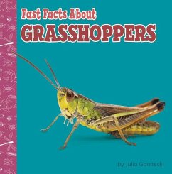 Fast Facts about Grasshoppers - Garstecki-Derkovitz, Julia