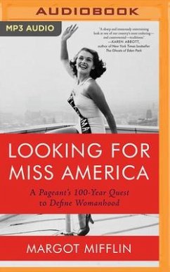 Looking for Miss America: A Pageant's 100-Year Quest to Define Womanhood - Mifflin, Margot