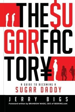 The Sugar Factory: A Guide to Becoming a Sugar Daddy - Bigs, Jerry