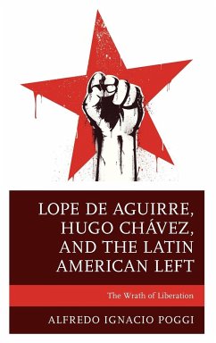 Lope de Aguirre, Hugo Chávez, and the Latin American Left - Poggi, Alfredo Ignacio