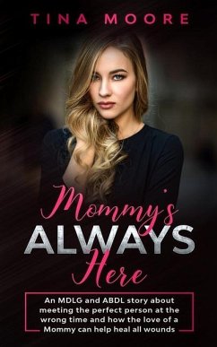 Mommy's Always Here: An MDLG and ABDL story about meeting the perfect person at the wrong time and how the love of a Mommy can help heal al - Moore, Tina