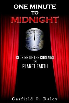 One Minute To Midnight: Closing of the Curtains on Planet Earth - Daley, Garfield O.