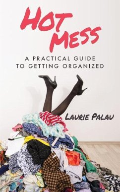 Hot Mess: A Practical Guide to Getting Organized - Palau, Laurie
