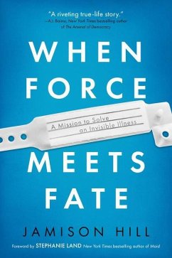 When Force Meets Fate: A Mission to Solve an Invisible Illness - Hill, Jamison