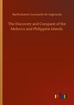 The Discovery and Conquest of the Molucco and Philippine Islands.