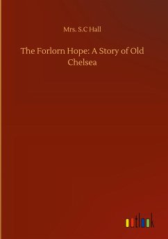 The Forlorn Hope: A Story of Old Chelsea - Hall, S. C