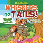 Whiskers to Tails! All about Tigers (Big Cats Wildlife) - Children's Biological Science of Cats, Lions & Tigers Books