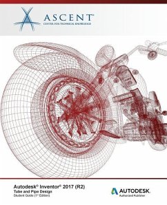 Autodesk Inventor 2017 (R2) Tube and Pipe Design: Autodesk Authorized Publisher - Ascent -. Center For Technical Knowledge