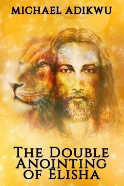 The Double Anointing of Elisha - Adikwu, Michael