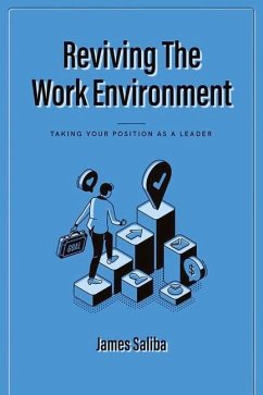 Reviving the Work Environment: Taking Your Position as a Leader - Saliba, James