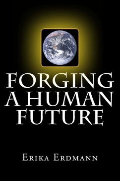 Forging a Human Future - Erdmann, Erika