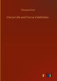 Circus Life and Circus Celebrities - Frost, Thomas