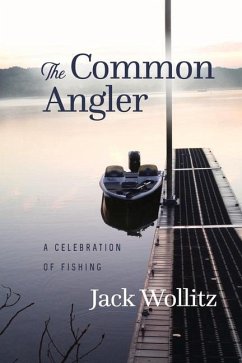 The Common Angler: A Celebration of Fishing - Wollitz, Jack