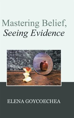 Mastering Belief, Seeing Evidence - Goycoechea, Elena