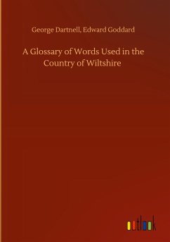 A Glossary of Words Used in the Country of Wiltshire - Dartnell, George Goddard