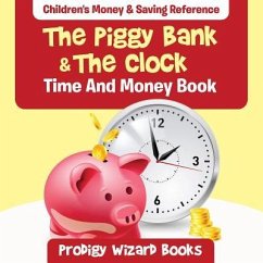 The Piggy Bank & The Clock - Time And Money Book: Children's Money & Saving Reference - Prodigy Wizard Books