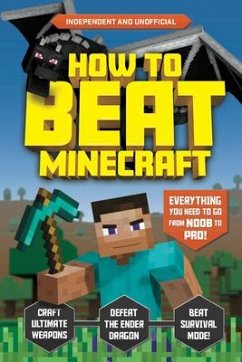 How to Beat Minecraft (Independent & Unofficial): Everything You Need to Go from Noob to Pro! - Pettman, Kevin