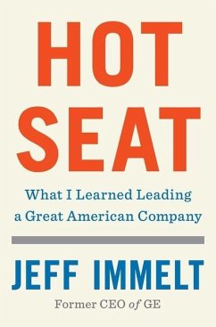 Hot Seat: What I Learned Leading a Great American Company - Immelt, Jeff