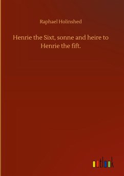Henrie the Sixt, sonne and heire to Henrie the fift.