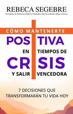 Positiva en tiempos de crisis: 7 decisiones que transformarán tu vida hoy - Segebre, Rebeca