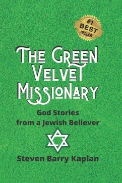 The Green Velvet Missionary: God Stories From a Jewish Believer - Kaplan, Steven Barry