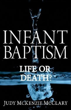 Infant Baptism - Life or Death? - McClary, Judy McKenzie