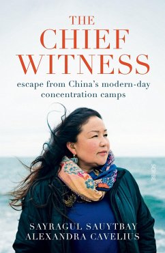 The Chief Witness: Escape from China's Modern-Day Concentration Camps - Sauytbay, Sayragul; Cavelius, Alexandra