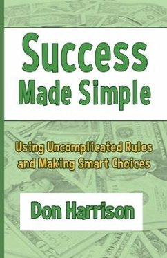 Success Made Simple: Using Uncomplicated Rules and Making Smart Choices - Harrison, Don
