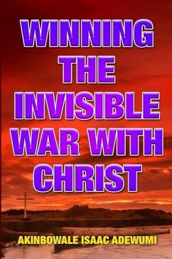Winning the Invisible War with Christ - Adewumi, Akinbowale Isaac