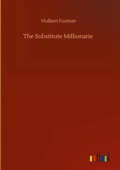 The Substitute Millionarie - Footner, Hulbert