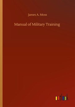 Manual of Military Training - Moss, James A.