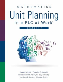 Mathematics Unit Planning in a PLC at Work®, Grades 6 - 8 (eBook, ePUB) - Schuhl, Sarah; Kanold, Timothy D.; Kanold-McIntyre, Jessica; Chuang, Suyi; Larson, Matthew R.; Smith, Mignon