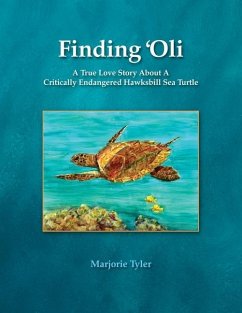 Finding 'Oli: A True Love Story About A Critically Endangered Hawksbill Sea Turtle - Tyler, Marjorie