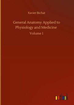 General Anatomy Applied to Physiology and Medicine - Bichat, Xavier