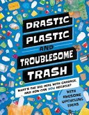 Drastic Plastic & Troublesome Trash: What's the Big Deal with Rubbish and How Can You Recycle?