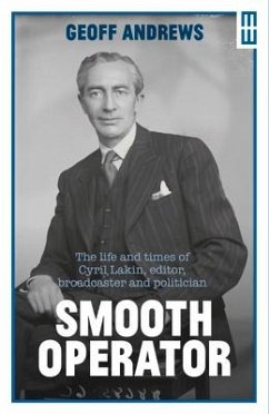 Smooth Operator: The Life and Times of Cyril Lakin, Editor, Broadcaster and Politician - Andrews, Geoff