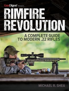 Rimfire Revolution: A Complete Guide to Modern .22 Rifles - Shea, Michael R