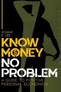 Know Money No Problem: A Guide to Positive Personal Economics - Lee, Ronnie F.