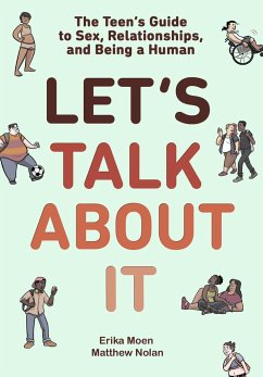 Let's Talk about It: The Teen's Guide to Sex, Relationships, and Being a Human (a Graphic Novel) - Moen, Erika;Nolan, Matthew