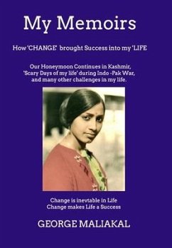 My Memoirs - How 'Change' brought 'Success' into my 'Life'. - Maliakal, George