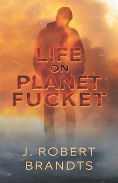 Life On Planet Fucket - Brandts, J. Robert