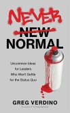Never Normal: Uncommon Ideas for Leaders Who Won't Settle for the Status Quo