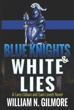 Blue Knights & White Lies: A Larry Gillam and Sam Lovett Novel - Gilmore, William N.