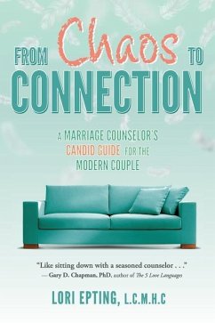 From Chaos to Connection: A Marriage Counselor's Candid Guide for the Modern Couple - Epting, Lori