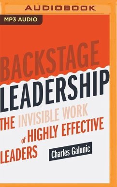 Backstage Leadership: The Invisible Work of Highly Effective Leaders - Galunic, Charles